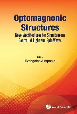 Optomagnonic Structures: Novel Architectures For Simultaneous Control Of Light And Spin Waves - 