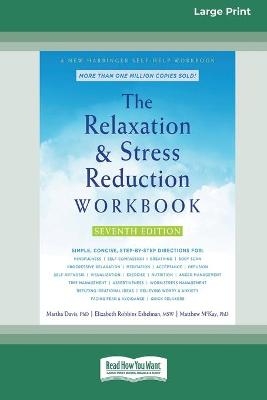 The Relaxation and Stress Reduction Workbook (16pt Large Print Edition) - Martha Davis, Elizabeth Robbins Eshelman, Matthew McKay