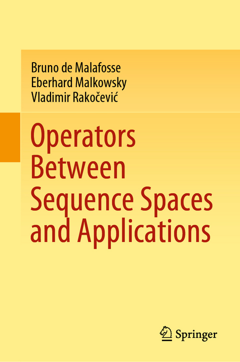 Operators Between Sequence Spaces and Applications - Bruno de Malafosse, Eberhard Malkowsky, Vladimir Rakočević