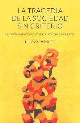 La tragedia de la sociedad sin criterio - Lucas Abrek