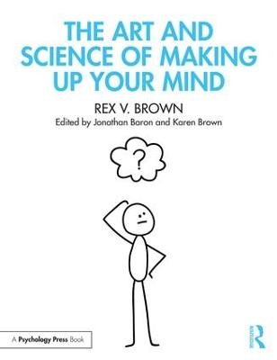 The Art and Science of Making Up Your Mind - Rex V. Brown