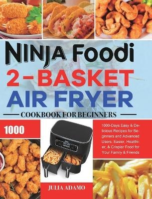 Ninja Foodi 2-Basket Air Fryer Cookbook for Beginners - Julia Adamo
