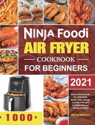 Ninja Foodi Air Fryer Cookbook for Beginners 2021 - Helen Bently