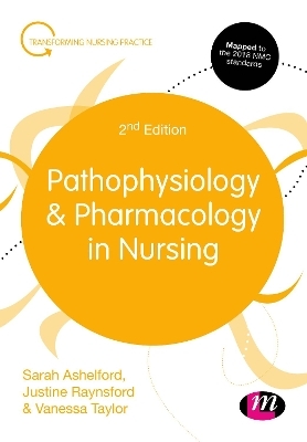 Pathophysiology and Pharmacology in Nursing - Sarah Ashelford, Justine Raynsford, Vanessa Taylor