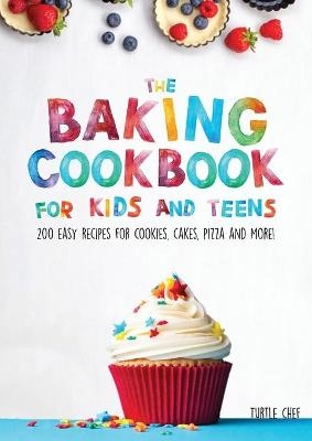 The Baking Cookbook for Kids and Teens - Chef Turtle