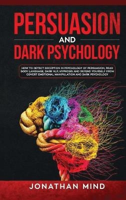 Persuasion and Dark Psychology - Jonathan Mind