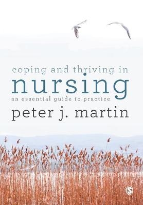 Coping and Thriving in Nursing - Peter Martin