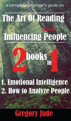 A complete beginner's guide on the art of reading and influencing people 2 books in 1 - Gregory Jude