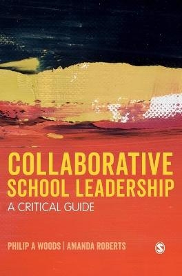 Collaborative School Leadership - Philip Woods, Amanda Roberts