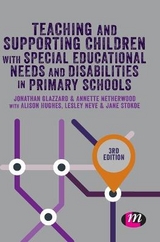 Teaching and Supporting Children with Special Educational Needs and Disabilities in Primary Schools - Glazzard, Jonathan; Stokoe, Jane; Hughes, Alison; Netherwood, Annette; Neve, Lesley