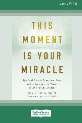 This Moment Is Your Miracle - David Hoffmeister