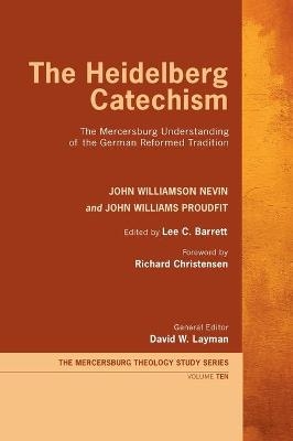 The Heidelberg Catechism - John Williamson Nevin, John Williams Proudfit