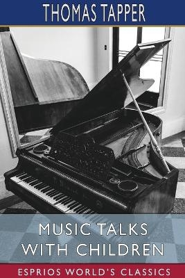 Music Talks with Children (Esprios Classics) - Thomas Tapper