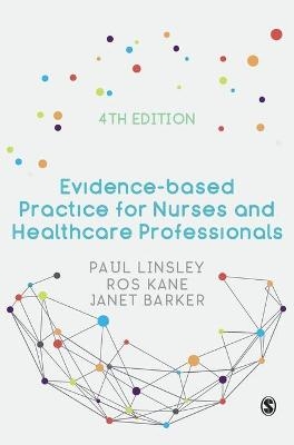 Evidence-based Practice for Nurses and Healthcare Professionals - Paul Linsley, Ros Kane, Janet H Barker