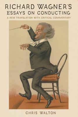 Richard Wagner's Essays on Conducting - Chris Walton