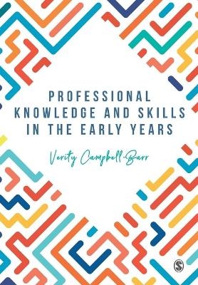 Professional Knowledge & Skills in the Early Years - Verity Campbell-Barr