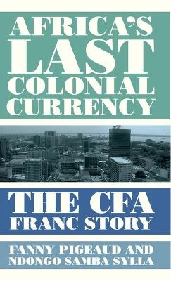 Africa's Last Colonial Currency - Fanny Pigeaud, Ndongo Samba Sylla