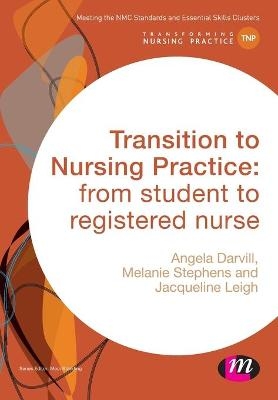 Transition to Nursing Practice - Angela Darvill, Melanie Stephens, Jacqueline Leigh