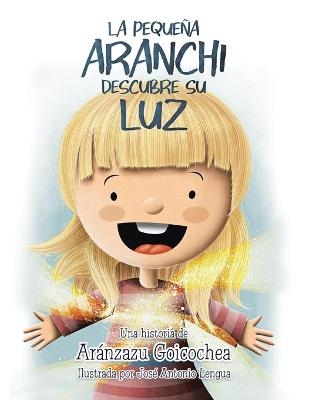 La Pequeña Aranchi Descubre Su Luz - Aránzazu Goicochea