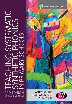 Teaching Systematic Synthetic Phonics in Primary Schools - Wendy Jolliffe, David Waugh, Angela Gill