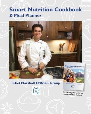 Smart Nutrition Cookbook & Meal Planner -  The Chef Marshall O'Brien Group