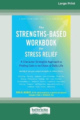 The Strengths-Based Workbook for Stress Relief - Ryan Niemiec