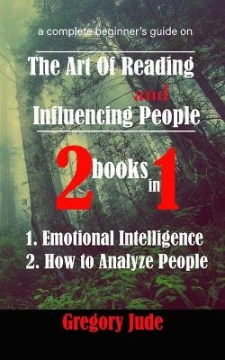 A complete beginner's guide on the art of reading and influencing people 2 books in 1 - Gregory Jude