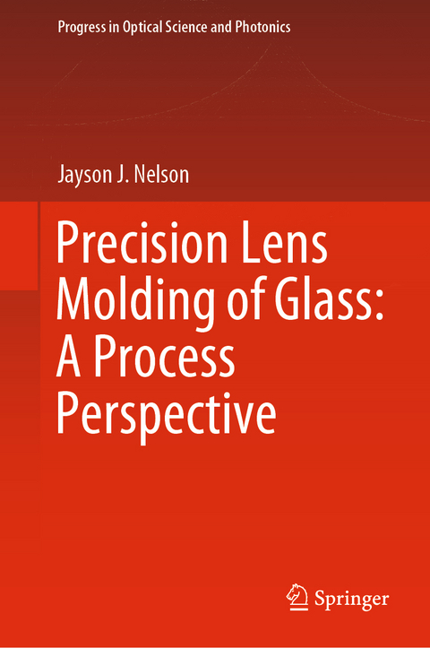 Precision Lens Molding of Glass: A Process Perspective - Jayson J. Nelson