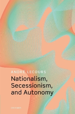 Nationalism, Secessionism, and Autonomy - André Lecours