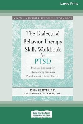The Dialectical Behavior Therapy Skills Workbook for PTSD - Kirby Reutter