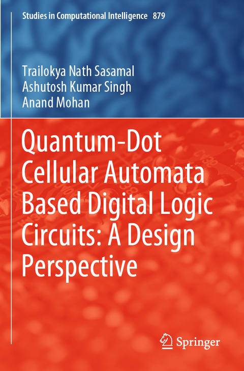 Quantum-Dot Cellular Automata Based Digital Logic Circuits: A Design Perspective - Trailokya Nath Sasamal, Ashutosh Kumar Singh, Anand Mohan