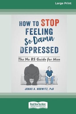 How to Stop Feeling So Damn Depressed - Jonas A Horwitz