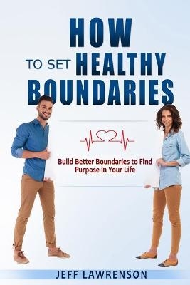 How to Set Healthy Boundaries - Jeff Lawrenson