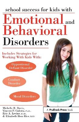 School Success for Kids With Emotional and Behavioral Disorders - Michelle R. Davis, Vincent P. Culotta, Eric A. Levine, Elisabeth Hess Rice