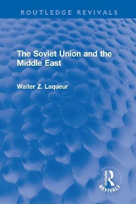 The Soviet Union and the Middle East - Walter Z. Laqueur (Dec'd)