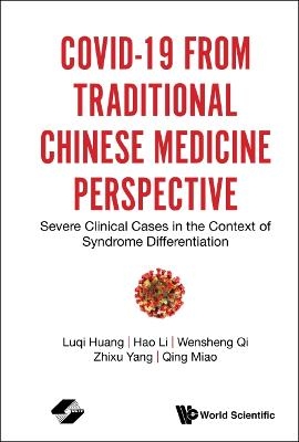 Covid-19 From Traditional Chinese Medicine Perspective: Severe Clinical Cases In The Context Of Syndrome Differentiation - Luqi Huang, Hao Li, Wensheng Qi, Zhixu Yang, Qing Miao