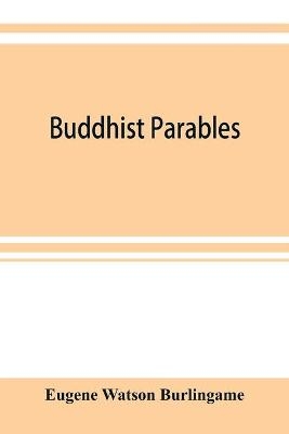 Buddhist parables - Eugene Watson Burlingame