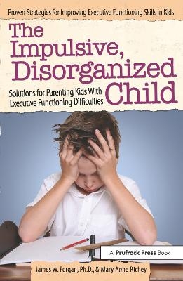 The Impulsive, Disorganized Child - James W. Forgan, Mary Anne Richey