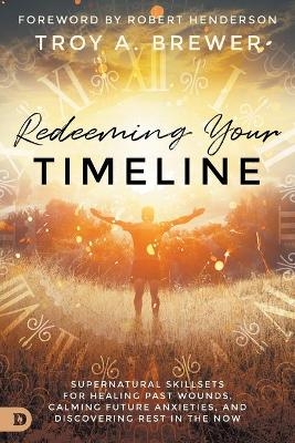Redeeming Your Timeline - Troy a. Brewer