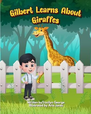 Gilbert Learns about Giraffes - Tracilyn George