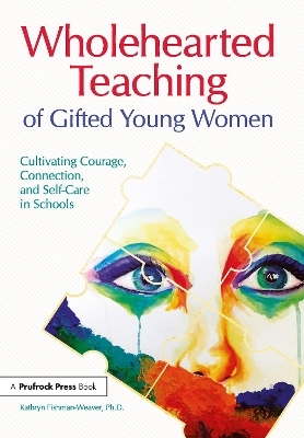 Wholehearted Teaching of Gifted Young Women - Kathryn Fishman-Weaver