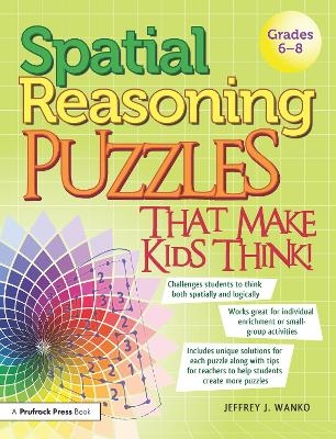 Spatial Reasoning Puzzles That Make Kids Think! - Jeffrey J. Wanko