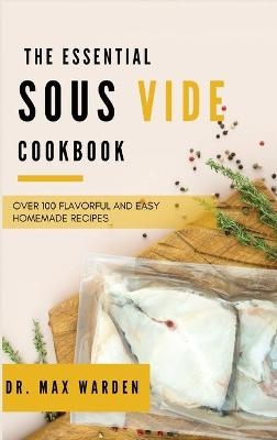 The Essential Sous Vide Cookbook - Dr Max Warden