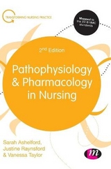 Pathophysiology and Pharmacology in Nursing - Ashelford, Sarah; Raynsford, Justine; Taylor, Vanessa