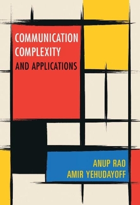 Communication Complexity - Anup Rao, Amir Yehudayoff