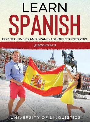 Learn Spanish For Beginners AND Spanish Short Stories 2021 - University of Linguistics