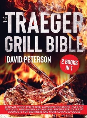 The Traeger Grill Bible. - David Peterson