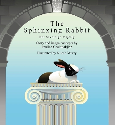 The Sphinxing Rabbit: Her Sovereign Majesty - Pauline Chakmakjian