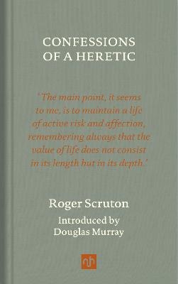 Confessions of a Heretic, Revised Edition - Roger Scruton