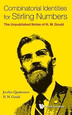 Combinatorial Identities For Stirling Numbers: The Unpublished Notes Of H W Gould - Jocelyn Quaintance, Henry W Gould